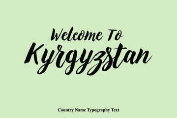 Welcome To Kyrgyzstan  Country Name Hand Written Bold Typography Text