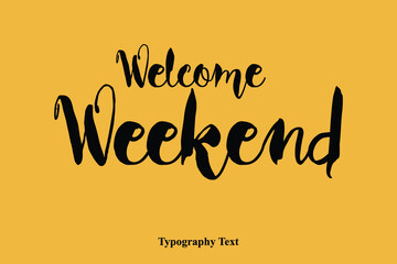 Welcome Weekend Handwriting Typography Phrase On Yellow Background