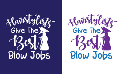 Hairstylists Give The Best Blow Jobs SVG Cut File