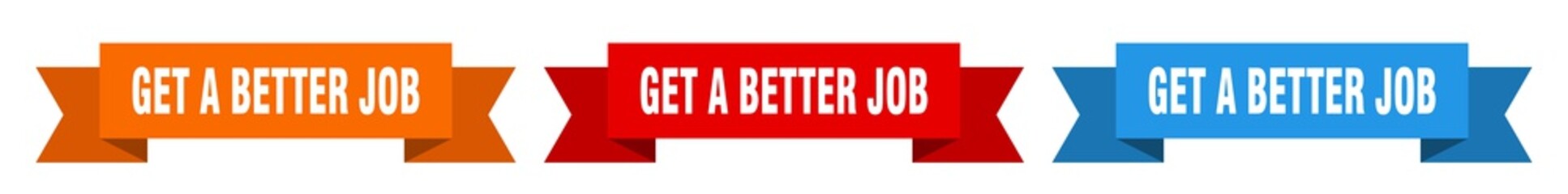 get a better job ribbon. get a better job isolated paper sign. banner