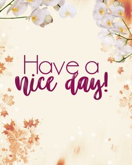 A picture of the beautiful view of have a nice day