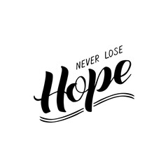 Vector illustration of never lose hope lettering for banner, postcard, poster, clothes, advertisement design. Handwritten text for template, signage, billboard, print. Imitation of brush pen writing
