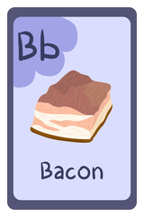 Education flash card abc, letter B - bacon. Template design. Primary school kids. Phonics flashcard. Food themed ABC cards for teaching with foods, vegetables, fruits and nuts. Series of ABC.