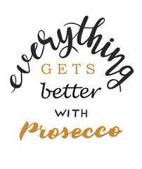 Everything gets better with prosecco hand lettering. quotes and phrases for cards, banners, posters, mug, scrapbooking, pillow case, phone cases and clothes design. 