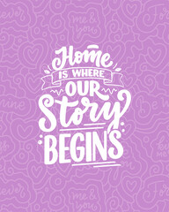 Hand drawn lettering quote in modern calligraphy style about Home. Slogan for print and poster design. Vector