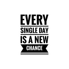 Fototapeta na wymiar ''Every single day is a new chance'' Lettering