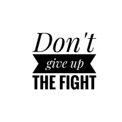 ''Don't give up the fight'' Lettering