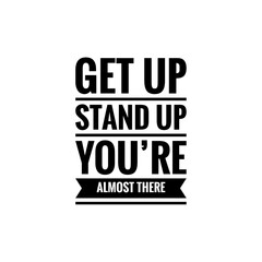''Get up, stand up, you're almost there'' Lettering