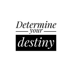 ''Determine your destiny'' Lettering