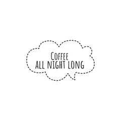 ''Coffee all night long'' Lettering
