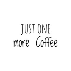 ''Just one more coffee'' Lettering