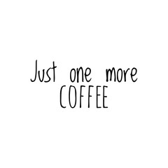''Just one more coffee'' Lettering