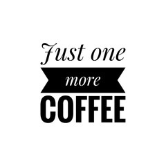 ''Just one more coffee'' Lettering