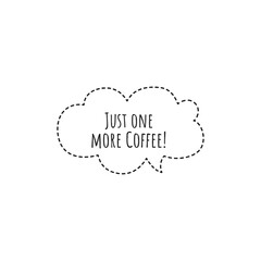 ''Just one more coffee'' Lettering