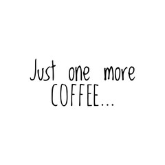 ''Just one more coffee'' Lettering