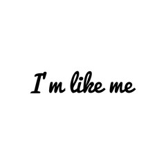 ''I'm like me'' Lettering. ''Be yourself'' concept