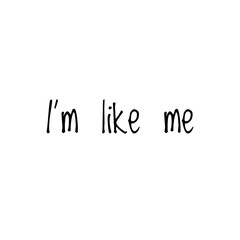 ''I'm like me'' Lettering. ''Be yourself'' concept