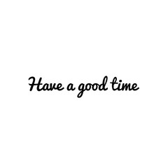 ''Have a good time'' Lettering