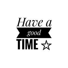 ''Have a good time'' Lettering