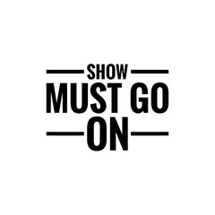 ''Show must go on'' Lettering