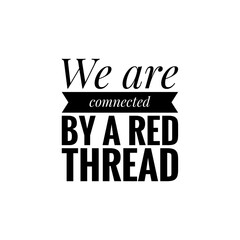 ''We are connected by a red thread'' Lettering