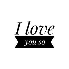 ''I love you so'' Lettering