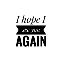 ''I hope I see you again'' Lettering