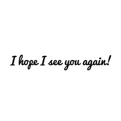 ''I hope I see you again'' Lettering