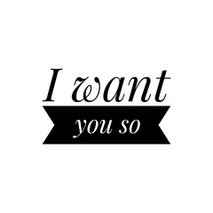 ''I want you so'' Lettering
