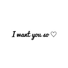 ''I want you so'' Lettering