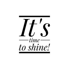 ''It's time to shine'' Lettering