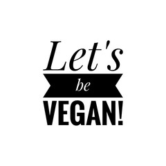 ''Let's be vegan'' Lettering