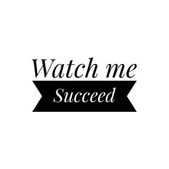 ''Watch me succeed'' Lettering