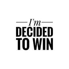 ''I'm decided to win'' Lettering