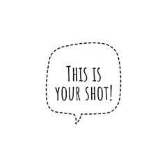 ''This is my shot!'' Lettering