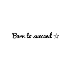 ''Born to succeed'' Lettering