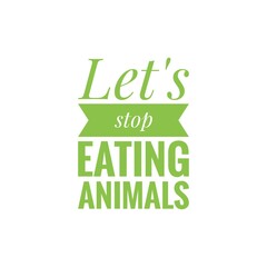 Naklejka premium ''Let's stop eating animals'' Lettering