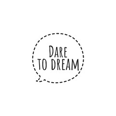 ''Dare to dream'' Lettering
