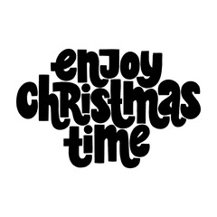 Enjoy Christmas time hand-drawn lettering quote for Christmas time. Text for social media, print, t-shirt, card, poster, promotional gift, landing page, web design elements. Vector illustration