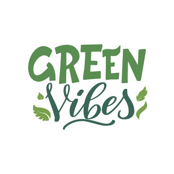 Green vibes. Vector lettering poster or card. Motivational phrase for choosing eco friendly lifestyle. Illustration with leaves and text slogan
