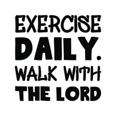 Exercise daily. Walk with the Lord. Vector Quote