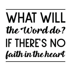 What will the Word do If there’s no faith in the heart. Vector Quote