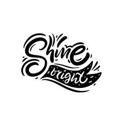 Shine bright black and white lettering. Vector illustration