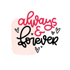 Always and forever Valentines day lettering greeting card vector design. Simple bright pink wide stroke modern calligraphy with love message.