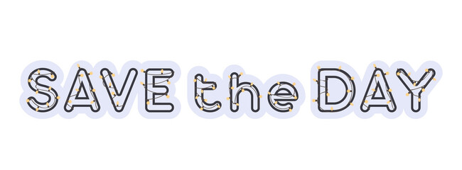 Letters with garlands and bulbs. Save the day. Lettering for a wedding card or invitation. Vector.