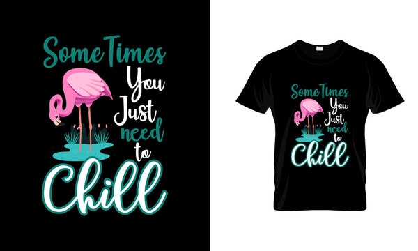 Sometimes you Just Need to Chill vector t-shirt Design. Flamingo T-Shirt Design.
