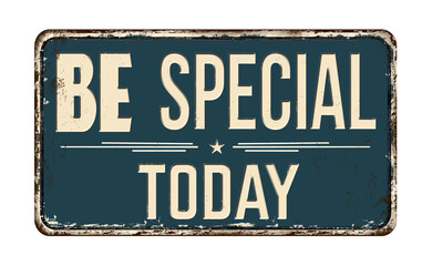 Fototapeta premium Be special today vintage rusty metal sign