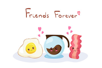 Kawaii Funny Smiling Breakfast Characters - Egg, Bacon and Coffee Maker. Friends forever lettering. Use for card, poster, web design and print on t-shirt. Easy to edit vector cartoon illustration.