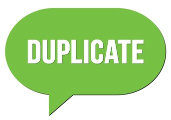 DUPLICATE text written in a green speech bubble