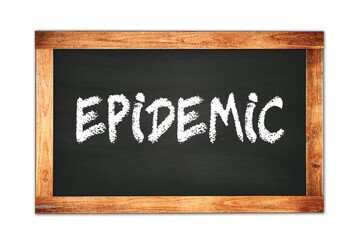 EPIDEMIC text written on wooden frame school blackboard.